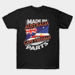 Made In Australia With Cape Verdean Parts - Gift for Cape Verdean From Cape Verde T-Shirt